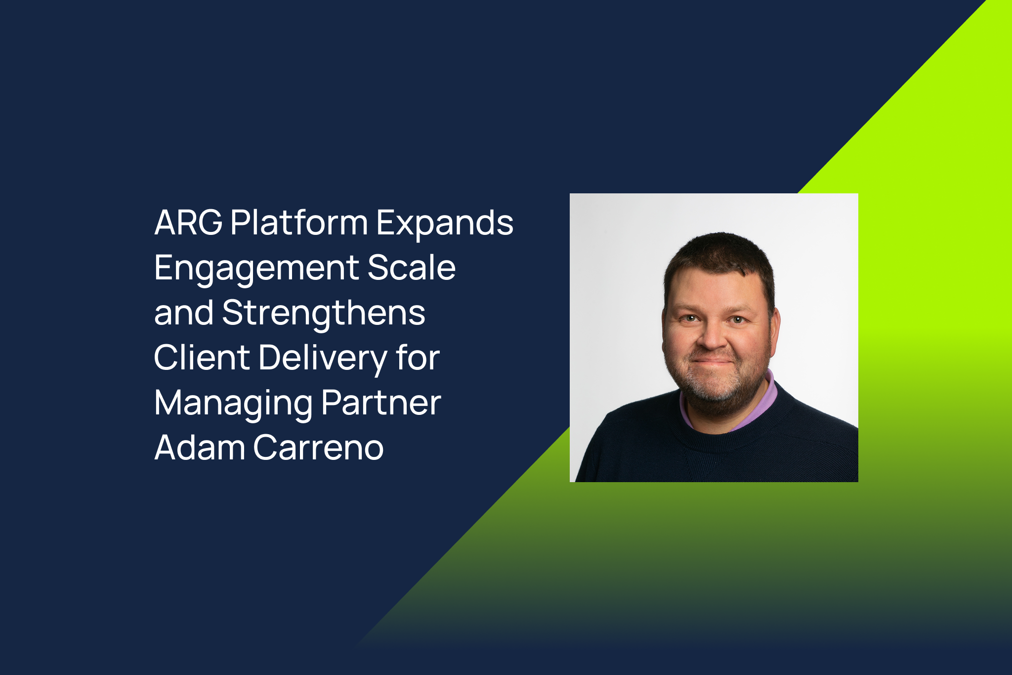 ARG Platform Expands Engagement Scale and Strengthens Client Delivery for Management Partner Adam Carreno