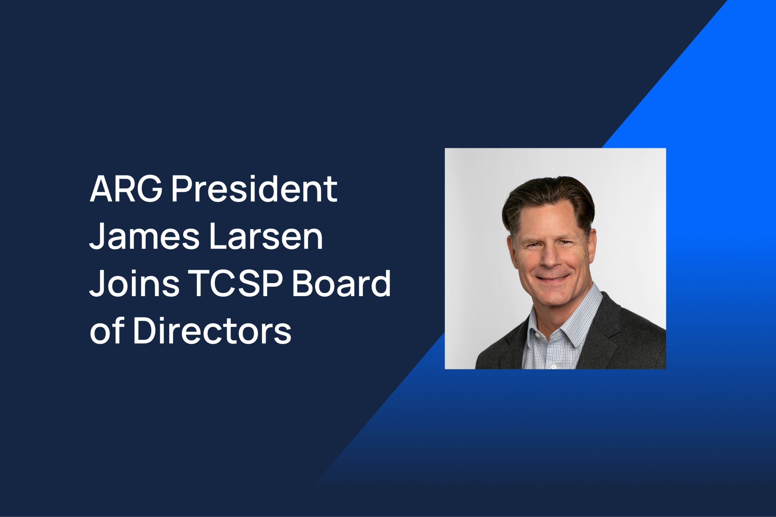 Banner announcing ARG President James Larsen joins TCSP Board of Directors, with James Larsen's portrait on the right.